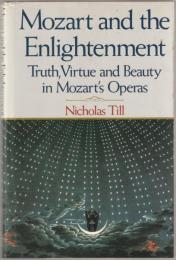 Mozart and the Enlightenment : truth, virtue and beauty in Mozart's operas