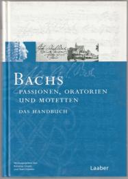 Bachs Passionen, Oratorien und Motetten : das Handbuch.