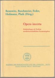 Opera incerta : Echtheitsfragen als Problem musikwissenschaftlicher Gesamtausgaben : Kolloquium Mainz 1988 : Bericht im Auftrag des Ausschusses für musikwissenschaftliche Editionen der Konferenz der Akademien der Wissenschaften in der Bundesrepublik Deutschland