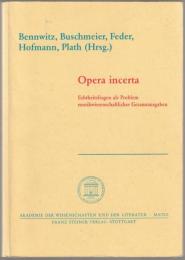 Opera incerta : Echtheitsfragen als Problem musikwissenschaftlicher Gesamtausgaben : Kolloquium Mainz 1988 : Bericht im Auftrag des Ausschusses für musikwissenschaftliche Editionen der Konferenz der Akademien der Wissenschaften in der Bundesrepublik Deutschland