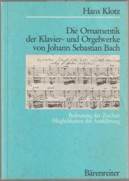 Die Ornamentik der Klavier- und Orgelwerke von Johann Sebastian Bach : Bedeutung der Zeichen, Möglichkeiten der Ausführung