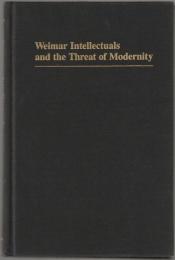 Weimar intellectuals and the threat of modernity.