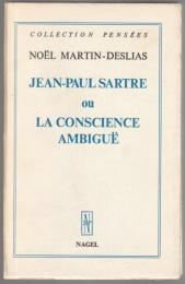 Jean-Paul Sartre, ou, La conscience ambiguë