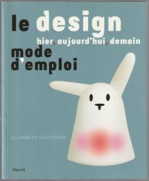 Le design hier, aujourd'hui, demain : mode d'emploi.