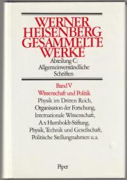 Wissenschaft und Politik : Physik im Dritten Reich, Organisation der Forschung, internationale Wissenschaft, A.v. Humboldt-Stiftung, Physik, Technik und Gesellschaft, politische Stellungnahmen u.a