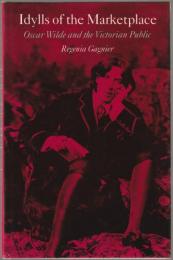 Idylls of the marketplace : Oscar Wilde and the Victorian public