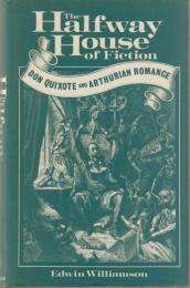 The half-way house of fiction : Don Quixote and Arthurian romance