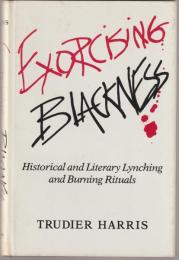 Exorcising blackness : historical and literary lynching and burning rituals