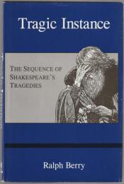 Tragic instance : the sequence of Shakespeare's tragedies.