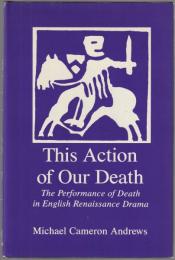 This action of our death : the performance of death in English Renaissance drama
