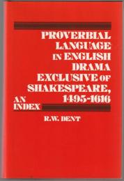 Proverbial language in English drama exclusive of Shakespeare, 1495-1616 : an index