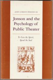 Jonson and the psychology of public theater : to coin the spirit, spend the soul