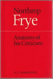 Northrop Frye : anatomy of his criticism.