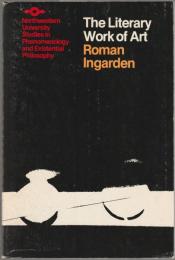 The literary work of art : an investigation on the borderlines of ontology, logic, and theory of literature : with an appendix on the functions of language in the theater.