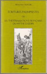 Écritures palimpsestes, ou, Les théâtralisations françaises du mythe d'Œdipe.