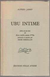 Ubu intime : pièce en un acte & divers inédits autour d'Ubu.