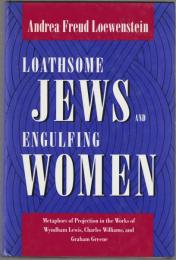 Loathsome Jews and engulfing women : metaphors of projection in the works of Wyndham Lewis, Charles Williams, and Graham Greene.