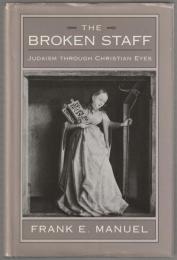 The broken staff : Judaism through Christian eyes.