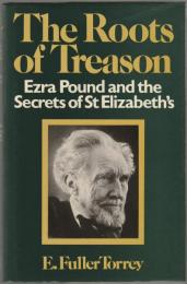 The roots of treason : Ezra Pound and the secret of St. Elizabeth's