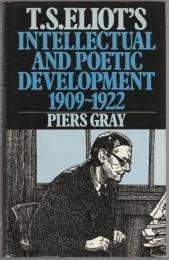 T.S. Eliot's intellectual and poetic development, 1909-1922