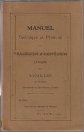 Manuel technique et pratique du tragédien et comédien lyrique, par Douailler.