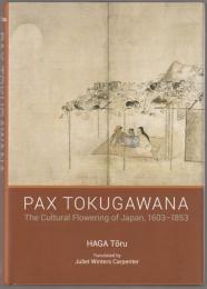 Pax Tokugawana : the cultural flowering of Japan, 1603-1853.