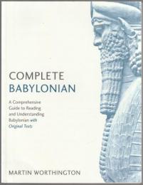 Complete Babylonian : a comprehensive guide to reading and understanding Babylonian, with original texts.