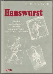 Hanswurst : Studien zum Lustigmacher auf der Berufsschauspielerbühne in Deutschland im 17. und 18. Jahrhundert