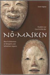 Studien zur Geschichte der Nō-Masken : ihre Frühformen in Tempeln und Schreinen Japans.