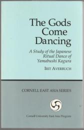 The gods come dancing : a study of the Japanese ritual dance of yamabushi kagura