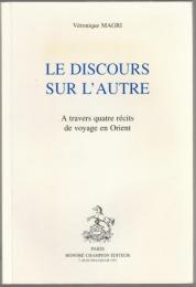 Le discours sur l'autre : a travers quatre récits de voyage en Orient.