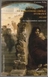 Le romantisme libéral en France : 1815-1830 : la représentation souveraine.