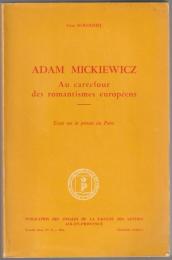 Adam Mickiewicz : au carrefour des romantismes européens : essai sur la pensée du Poète
