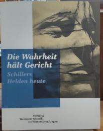 Die Wahrheit hält Gericht : Schillers Helden heute