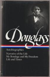 Autobiographies : Narrative of the life of Frederick Douglass, an American slave ; My bondage and my freedom ; Life and times of Frederick Douglass.
