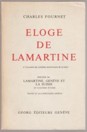 Éloge de Lamartine : précédé de Lamartine, Genève et la Suisse et d'autres études : textes et illustrations inédits