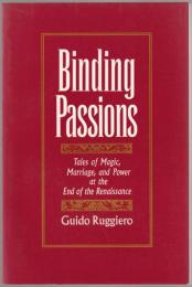 Binding passions : tales of magic, marriage, and power at the end of the Renaissance.