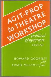 Agit-prop to Theatre Workshop : political playscripts, 1930-50