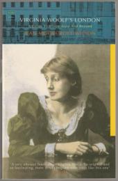 Virginia Woolf's London : a guide to Bloomsbury and beyond.