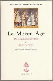 Le moyen âge : des origines au XIIIe siècle : histoire des livres liturgiques