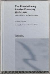 The revolutionary Russian economy, 1890-1940 : ideas, debates and alternatives.