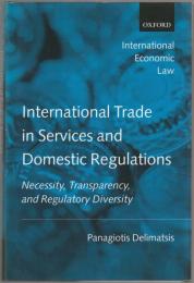International trade in services and domestic regulations : necessity, transparency, and regulatory diversity