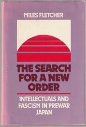 The search for a new order : intellectuals and fascism in prewar Japan