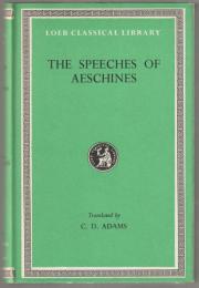 The speeches of Aeschines, Against Timarchus ; On the embassy ; Against Ctesiphon.