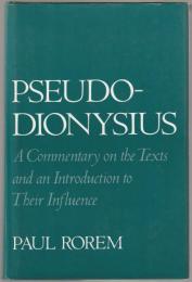 Pseudo-Dionysius : a commentary on the texts and an introduction to their influence