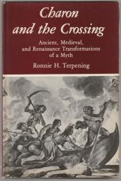 Charon and the crossing : ancient, medieval, and Renaissance transformations of a myth