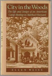 City in the woods : the life and design of an American camp meeting on Martha's vineyard