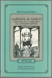 Garnāta al-yahūd : Granada en la historia del judaísmo español.
