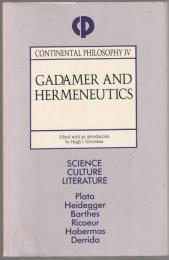 Gadamer and hermeneutics : science, culture, literature : Plato, Heidegger, Barthes, Ricoeur, Habermas, Derrida