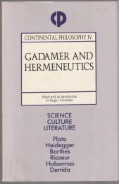 Gadamer and hermeneutics : science, culture, literature : Plato, Heidegger, Barthes, Ricoeur, Habermas, Derrida